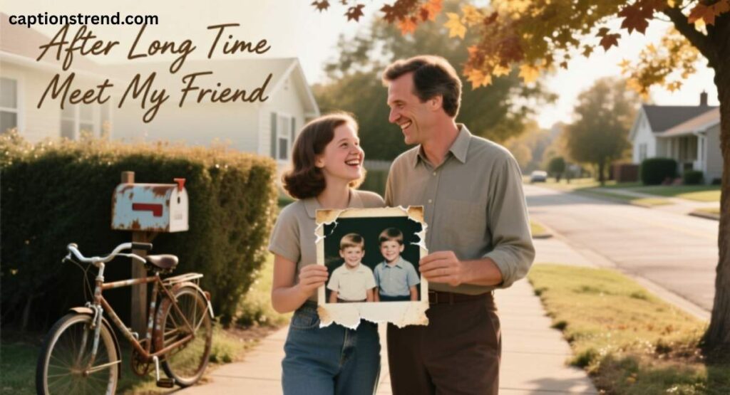 After Long Time Meet My Friend Captions for Childhood Friends