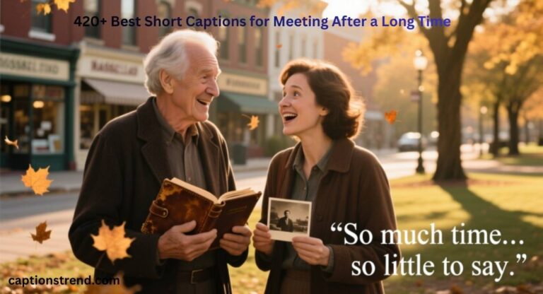 short-captions-for-meeting-after-a-long-time