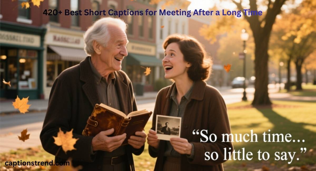 short-captions-for-meeting-after-a-long-time